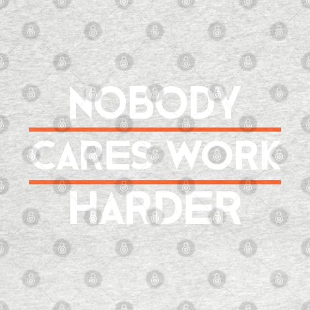 nobody cares work harder by designnas2